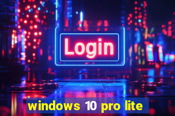 windows 10 pro lite